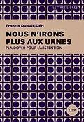 E-Book (epub) Nous n'irons plus aux urnes von Dupuis-Deri Francis Dupuis-Deri