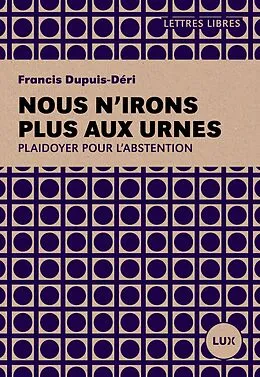 E-Book (epub) Nous n'irons plus aux urnes von Dupuis-Deri Francis Dupuis-Deri