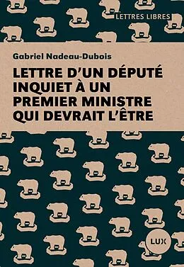 E-Book (epub) Lettre d'un depute inquiet a un premier ministre qui devrait l'etre von Nadeau-Dubois Gabriel Nadeau-Dubois