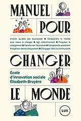 E-Book (epub) Manuel pour changer le monde von Ecole d'innovation sociale Elisabeth-Bruyere Ecole d'innovation