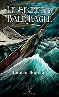 E-Book (epub) Le secret du Bald Eagle von Phaneuf Louise Phaneuf