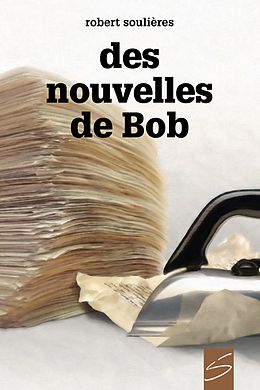 eBook (epub) Des nouvelles de Bob de Soulieres Robert Soulieres