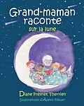 E-Book (pdf) Grand-maman raconte sur la lune von Freynet-Therrien Diane Freynet-Therrien