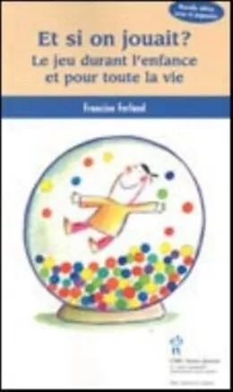 PDF Et si on jouait? : Le jeu durant l'enfance et pour la vie von Francine Ferland