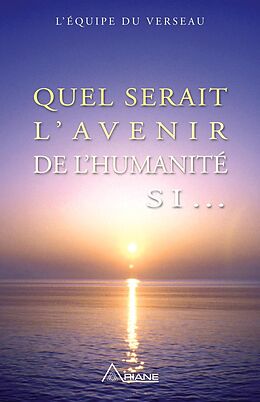 eBook (epub) Quel serait l'avenir de l'humanite si... de L'equipe du Verseau L'equipe du Verseau