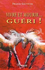 eBook (epub) Vivre et Mourir... Gueri! de Gauthier France Gauthier