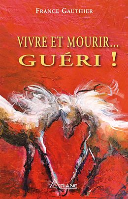 E-Book (epub) Vivre et Mourir... Gueri! von Gauthier France Gauthier