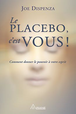 eBook (epub) Le placebo, c'est vous ! de Joe Dispenza