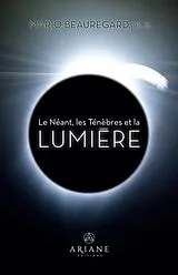 E-Book (epub) Le Néant, les Ténèbres et la Lumière von Beauregard Mario Beauregard