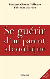 eBook (pdf) Se guérir d'un parent alcoolique de Moreau Fabienne Moreau, Chayer-Gelineau Paulette Chayer-Gelineau