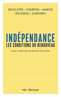 E-Book (epub) Indépendance. Les conditions du renouveau (Sous la direction de Mathieu Bock-Côté) von Bock-Cote Mathieu Bock-Cote, Courtois Charles-Philippe Courtois, Marois Guillaume Marois