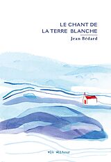 eBook (epub) Le chant de la terre blanche de Bedard Jean Bedard