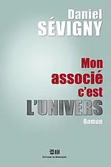 E-Book (pdf) Mon associé c'est l'univers von Daniel Sevigny