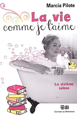 eBook (pdf) La vie comme je l'aime 06 de Marcia Pilote