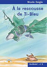 eBook (epub) A la rescousse de Ti-Bleu de Daigle Nicole Daigle