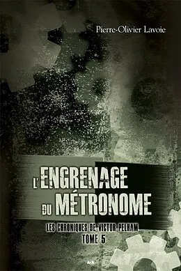 E-Book (epub) L'engrenage du metronome von Lavoie Pierre-Olivier Lavoie