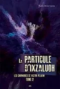 E-Book (epub) La particule d'Ixzaluoh von Lavoie Pierre-Olivier Lavoie