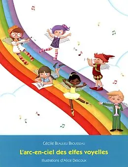 E-Book (pdf) L'arc-en-ciel des elfes voyelles von Cecile Beaulieu-Brousseau Cecile, Cecile Beaulieu Brousseau Cecile Beaulieu Brousseau