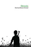 E-Book (pdf) Dévorés von Charles-Etienne Ferland Charles-Etienne Ferland
