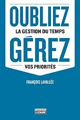 ePUB Oubliez la gestion du temps, gérez vos priorités von Lavallee Francois Lavallee