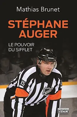 E-Book (epub) Stéphane Auger, le pouvoir du sifflet von Brunet Mathias Brunet