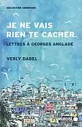 E-Book (epub) Je ne vais rien te cacher. Lettres a Georges Anglade von Dabel Verly Dabel