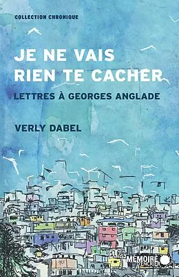E-Book (epub) Je ne vais rien te cacher. Lettres a Georges Anglade von Dabel Verly Dabel