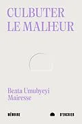 E-Book (epub) Culbuter le malheur von Mairesse Beata Umubyeyi Mairesse