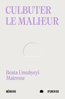 E-Book (epub) Culbuter le malheur von Mairesse Beata Umubyeyi Mairesse