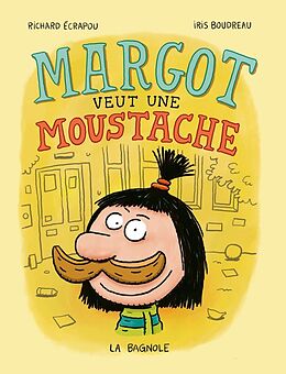 Broché Margot veut une moustache de Iris; Ecrapou, Richard Boudreau
