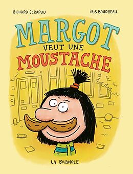 Livre Relié Margot veut une moustache de Iris; Ecrapou, Richard Boudreau