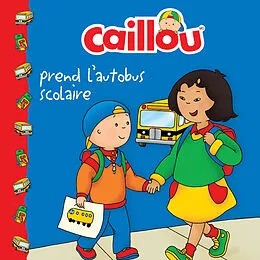 E-Book (epub) Caillou prend l'autobus scolaire von Johnson Marion Johnson