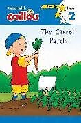 Kartonierter Einband Caillou: The Carrot Patch - Read with Caillou, Level 2 von 