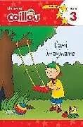 Kartonierter Einband Caillou: L'ami imaginaire - Lis avec Caillou, Niveau 3 (French edition of Caillou: A Special Friend) von 