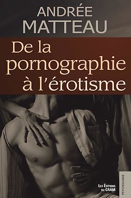 eBook (epub) De la pornographie a l'erotisme de Matteau Andree Matteau