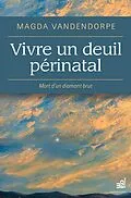 E-Book (epub) Vivre un deuil perinatal von Vandendorpe Magda Vandendorpe