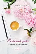 E-Book (epub) Ecrire pour guerir von Dagenais Sylvie Dagenais