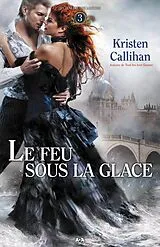 E-Book (epub) Le feu sous la glace von Callihan Kristen Callihan
