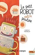 E-Book (pdf) Le petit robot extra poutine von Carole Tremblay