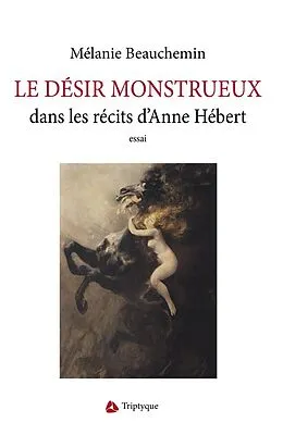 E-Book (epub) Le desir monstrueux dans les recits d'Anne Hebert von Beauchemin Melanie Beauchemin