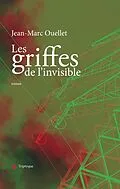 E-Book (epub) Les griffes de l'invisible von Ouellet Jean-Marc Ouellet