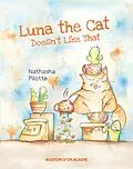 E-Book (pdf) Luna The Cat Doesn't Like That von Pilotte Nathasha Pilotte