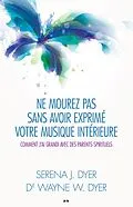 E-Book (epub) Ne mourez pas sans avoir exprimé votre musique intérieure von Dyer Wayne W. Dyer, Dyer Serena J. Dyer