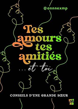 Broché Tes Amours, Tes Amities et Toi Conseils sur les Relations Amoureuses de @Annnexmp