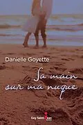 E-Book (epub) Sa main sur ma nuque von Goyette Danielle Goyette
