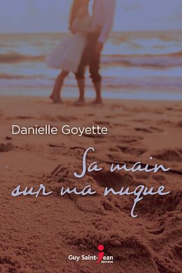 E-Book (epub) Sa main sur ma nuque von Goyette Danielle Goyette