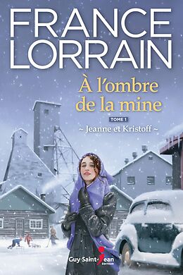 E-Book (epub) A l'ombre de la mine - Tome 1 von Lorrain France Lorrain