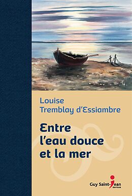 E-Book (epub) Entre l'eau douce et la mer, edition de luxe von Tremblay d'Essiambre Louise Tremblay d'Essiambre