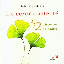 Broché Le coeur contenté : 52 histoires de bonté de Hélène Greffard