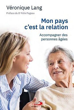 Broché Mon pays c'est la relation : Accompagner des personnes âgées de Véronique Lang